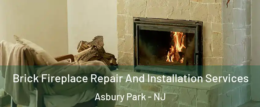 Brick Fireplace Repair And Installation Services Asbury Park - NJ