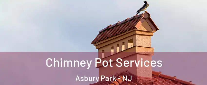 Chimney Pot Services Asbury Park - NJ