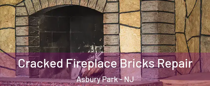 Cracked Fireplace Bricks Repair Asbury Park - NJ