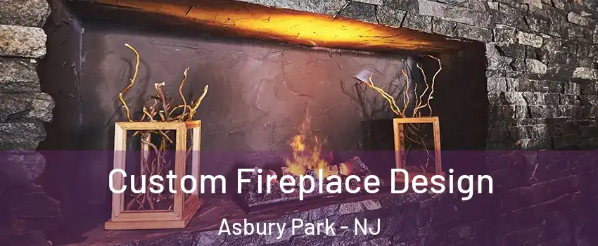 Custom Fireplace Design Asbury Park - NJ