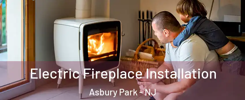 Electric Fireplace Installation Asbury Park - NJ