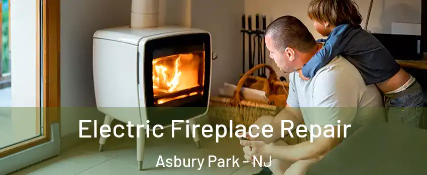 Electric Fireplace Repair Asbury Park - NJ