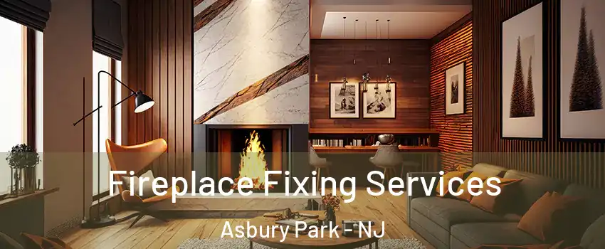 Fireplace Fixing Services Asbury Park - NJ