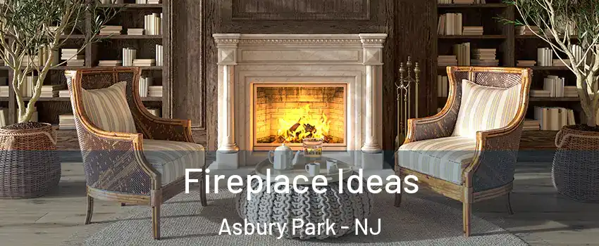 Fireplace Ideas Asbury Park - NJ