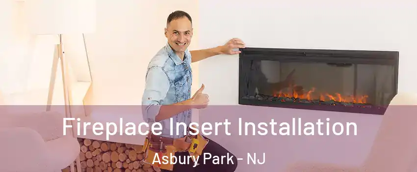 Fireplace Insert Installation Asbury Park - NJ