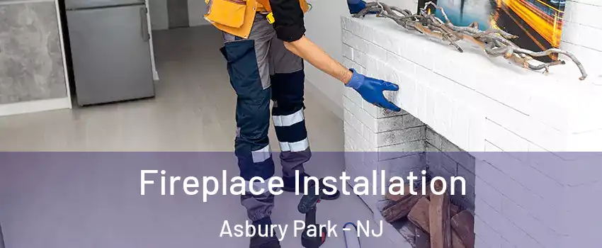Fireplace Installation Asbury Park - NJ