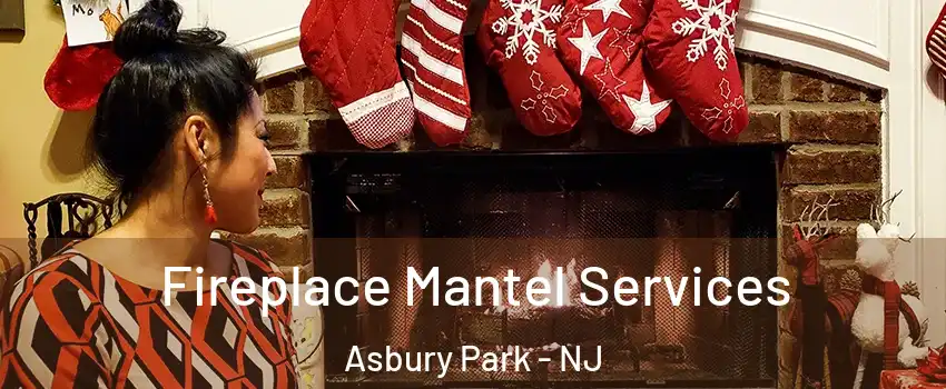 Fireplace Mantel Services Asbury Park - NJ