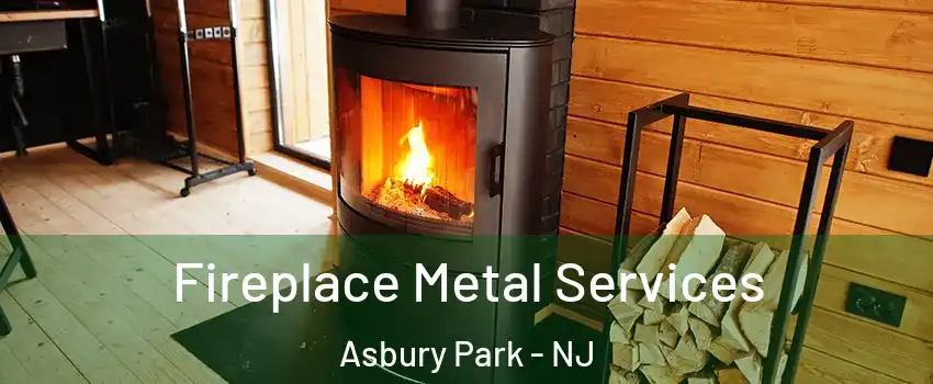Fireplace Metal Services Asbury Park - NJ
