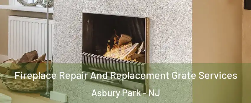 Fireplace Repair And Replacement Grate Services Asbury Park - NJ