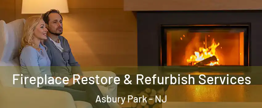 Fireplace Restore & Refurbish Services Asbury Park - NJ