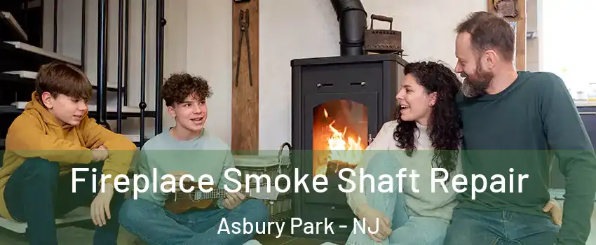 Fireplace Smoke Shaft Repair Asbury Park - NJ