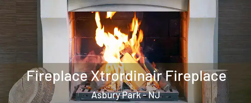 Fireplace Xtrordinair Fireplace Asbury Park - NJ