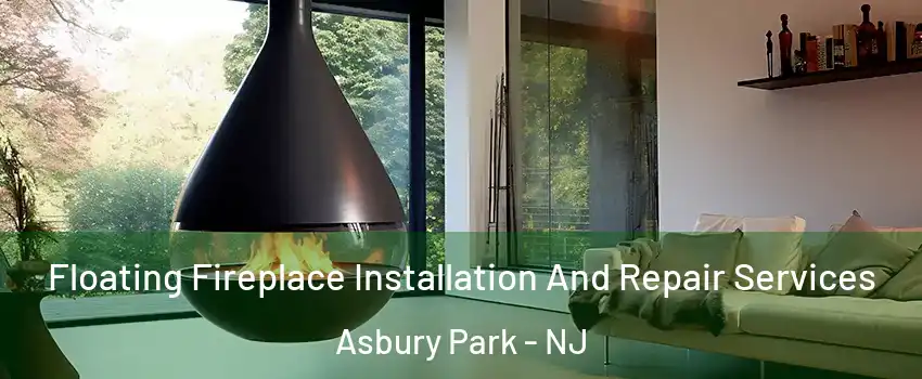  Floating Fireplace Installation And Repair Services Asbury Park - NJ