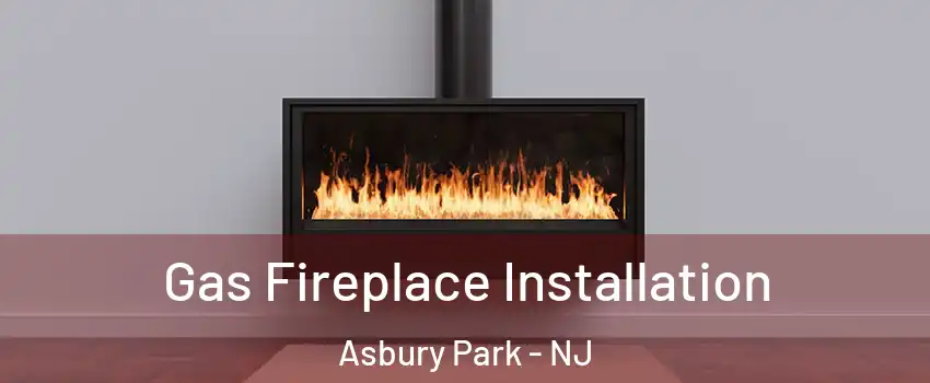 Gas Fireplace Installation Asbury Park - NJ