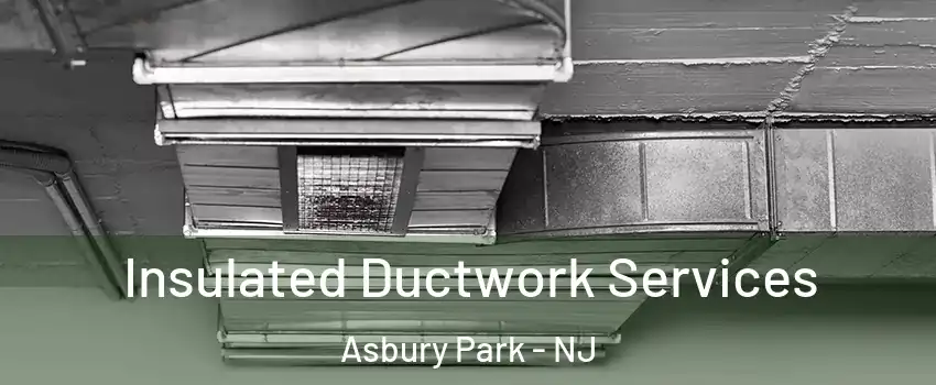 Insulated Ductwork Services Asbury Park - NJ