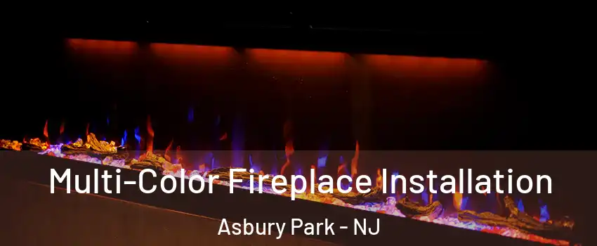 Multi-Color Fireplace Installation Asbury Park - NJ