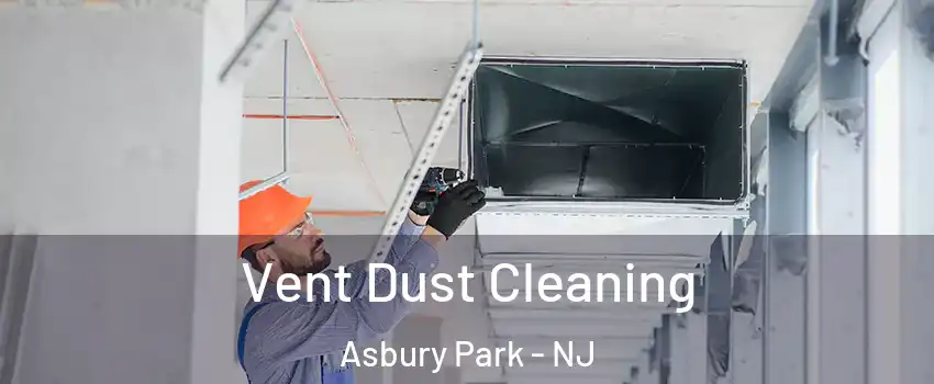 Vent Dust Cleaning Asbury Park - NJ
