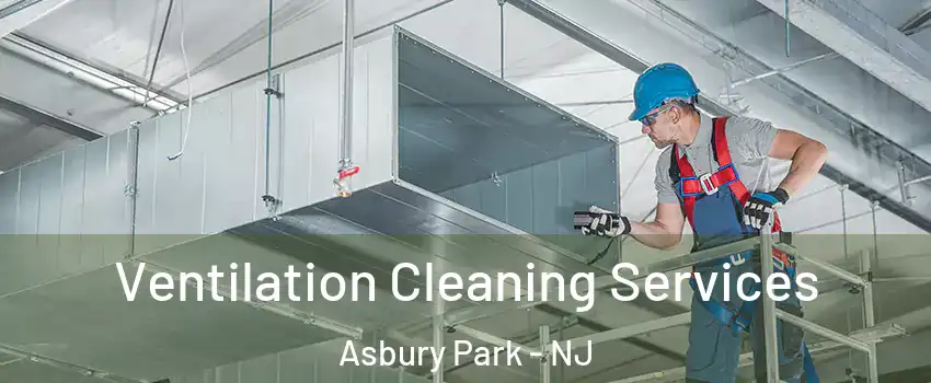 Ventilation Cleaning Services Asbury Park - NJ