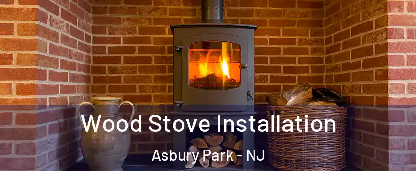 Wood Stove Installation Asbury Park - NJ